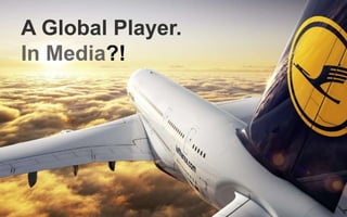 A Global Player.
In Media?!
 