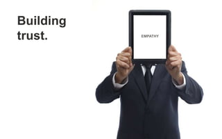 Building
trust. EMPATHY
 