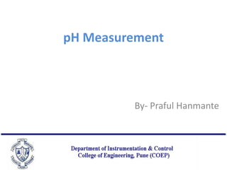 pH Measurement
By- Praful Hanmante
 