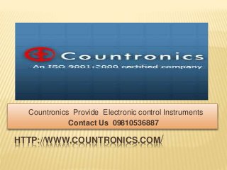 Countronics Provide Electronic control Instruments 
Contact Us 09810536887 
HTTP://WWW.COUNTRONICS.COM/ 
 
