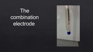 The
combination
electrode
 
