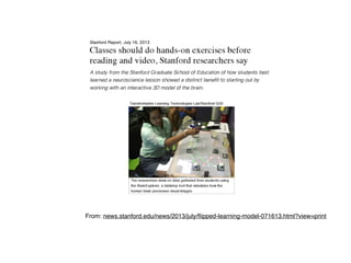 From: news.stanford.edu/news/2013/july/ﬂipped-learning-model-071613.html?view=print
 