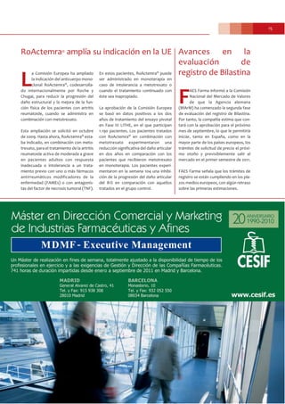 15
RoActemra® amplía su indicación en la UE
L
a Comisión Europea ha ampliado
la indicación del anticuerpo mono-
clonal RoActemra®, codesarrolla-
do internacionalmente por Roche y
Chugai, para reducir la progresión del
daño estructural y la mejora de la fun-
ción física de los pacientes con artritis
reumatoide, cuando se administra en
combinación con metotrexato.
Esta ampliación se solicitó en octubre
de 2009. Hasta ahora, RoActemra® esta-
ba indicado, en combinación con meto-
trexato, para el tratamiento de la artritis
reumatoide activa de moderada a grave
en pacientes adultos con respuesta
inadecuada o intolerancia a un trata-
miento previo con uno o más fármacos
antirreumáticos modificadores de la
enfermedad (FAMEs) o con antagonis-
tas del factor de necrosis tumoral (TNF).
En estos pacientes, RoActemra® puede
ser administrado en monoterapia en
caso de intolerancia a metotrexato o
cuando el tratamiento continuado con
éste sea inapropiado.
La aprobación de la Comisión Europea
se basó en datos positivos a los dos
años de tratamiento del ensayo pivotal
en Fase III LITHE, en el que participan
1.190 pacientes. Los pacientes tratados
con RoActemra® en combinación con
metotrexato experimentaron una
reducción significativa del daño articular
en dos años en comparación con los
pacientes que recibieron metotrexato
en monoterapia. Los pacientes experi-
mentaron en la semana 104 una inhibi-
ción de la progresión del daño articular
del 81% en comparación con aquellos
tratados en el grupo control.
Avances en la
evaluación de
registro de Bilastina
F
AES Farma informó a la Comisión
Nacional del Mercado de Valores
de que la Agencia alemana
(BfArM) ha comenzado la segunda fase
de evaluación del registro de Bilastina.
Por tanto, la compañía estima que con-
tará con la aprobación para el próximo
mes de septiembre, lo que le permitiría
iniciar, tanto en España, como en la
mayor parte de los países europeos, los
trámites de solicitud de precio el próxi-
mo otoño y previsiblemente salir al
mercado en el primer semestre de 2011.
FAES Farma señala que los trámites de
registro se están cumpliendo en los pla-
zos medios europeos, con algún retraso
sobre las primeras estimaciones.
 