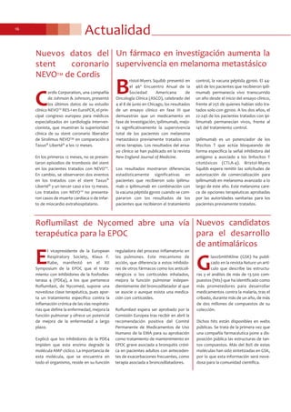 Actualidad16
Un fármaco en investigación aumenta la
supervivencia en melanoma metastásico
B
ristol-Myers Squibb presentó en
el 46º Encuentro Anual de la
Sociedad Americana de
Oncología Clínica (ASCO), celebrado del
4 al 8 de junio en Chicago, los resultados
de un ensayo clínico en fase III que
demuestran que un medicamento en
fase de investigación, ipilimumab, mejo-
ra significativamente la supervivencia
total de los pacientes con melanoma
metastásico previamente tratados con
otras terapias. Los resultados del ensa-
yo clínico se han publicado en la revista
New England Journal of Medicine.
Los resultados mostraron diferencias
estadísticamente significativas en
pacientes que recibieron solo ipilimu-
mab o ipilimumab en combinación con
la vacuna péptida gp100 cuando se com-
pararon con los resultados de los
pacientes que recibieron el tratamiento
control, la vacuna péptida gp100. El 44-
46% de los pacientes que recibieron ipili-
mumab permanecía vivo transcurrido
un año desde el inicio del ensayo clínico,
frente al 25% de quienes habían sido tra-
tados solo con gp100. A los dos años, el
22-24% de los pacientes tratados con ipi-
limumab permanecían vivos, frente al
14% del tratamiento control.
Ipilimumab es un potenciador de los
lifocitos T que actúa bloqueando de
forma específica la señal inhibidora del
antígeno 4 asociado a los linfocitos T
citotóxicos (CTLA-4). Bristol-Myers
Squibb espera remitir las solicitudes de
autorización de comercialización para
ipilimumab en melanoma avanzado a lo
largo de este año. Este melanoma care-
ce de opciones terapéuticas aprobadas
por las autoridades sanitarias para los
pacientes previamente tratados.
Roflumilast de Nycomed abre una vía
terapéutica para la EPOC
E
l vicepresidente de la European
Respiratory Society, Klaus F.
Rabe, manifestó en el XII
Symposium de la EPOC que el trata-
miento con inhibidores de la fosfodies-
terasa 4 (PDE4), a los que pertenece
Roflumilast, de Nycomed, supone una
novedosa clase terapéutica, pues apor-
ta un tratamiento específico contra la
inflamación crónica de las vías respirato-
rias que define la enfermedad, mejora la
función pulmonar y ofrece un potencial
de mejora de la enfermedad a largo
plazo.
Explicó que los inhibidores de la PDE4
impiden que esta enzima degrade la
molécula AMP cíclico. La importancia de
esta molécula, que se encuentra en
todo el organismo, reside en su función
reguladora del proceso inflamatorio en
los pulmones. Este mecanismo de
acción, que diferencia a estos inhibido-
res de otros fármacos como los anticoli-
nérgicos o los corticoides inhalados,
mejora la función pulmonar indepen-
dientemente del broncodilatador al que
se asocie o aunque exista una medica-
ción con corticoides.
Roflumilast espera ser aprobado por la
Comisión Europea tras recibir en abril la
recomendación positiva del Comité
Permanente de Medicamentos de Uso
Humano de la EMA para su aprobación
como tratamiento de mantenimiento en
EPOC grave asociada a bronquitis cróni-
ca en pacientes adultos con anteceden-
tes de exacerbaciones frecuentes, como
terapia asociada a broncodilatadores.
Nuevos candidatos
para el desarrollo
de antimaláricos
G
laxoSmithKline (GSK) ha publi-
cado en la revista Nature un artí-
culo que describe las estructu-
ras y el análisis de más de 13.500 com-
puestos (hits) que ha identificado como
más prometedores para desarrollar
medicamentos contra la malaria, tras el
cribado, durante más de un año, de más
de dos millones de compuestos de su
colección.
Dichos hits están disponibles en webs
públicas. Se trata de la primera vez que
una compañía farmacéutica pone a dis-
posición pública las estructuras de tan-
tos compuestos. Más del 80% de estas
moléculas han sido sintetizadas en GSK,
por lo que esta información será nove-
dosa para la comunidad científica.
Nuevos datos del
stent coronario
NEVOTM de Cordis
C
ordis Corporation, una compañía
de Johnson & Johnson, presentó
los últimos datos de su estudio
clínico NEVO™ RES-I en EuroPCR, el prin-
cipal congreso europeo para médicos
especializados en cardiología interven-
cionista, que muestran la superioridad
clínica de su stent coronario liberador
de Sirolimus NEVOTM en comparación a
Taxus® Liberté® a los 12 meses.
En los primeros 12 meses, no se presen-
taron episodios de trombosis del stent
en los pacientes tratados con NEVO™.
En cambio, se observaron dos eventos
en los tratados con el stent Taxus®
Liberté® y un tercer caso a los 13 meses.
Los tratados con NEVO™ no presenta-
ron casos de muerte cardíaca o de infar-
to de miocardio extrahospitalario.
 