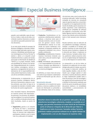 popular, auto explicable, capaz de apor-
tar luz a todas y cada una de ellas, con-
virtiendo nuestras intuiciones en palan-
cas sobre las que poder posicionar nues-
tras decisiones.
Es en este punto donde el concepto de
Business Intelligence, abrazado median-
te la tecnología adecuada, aporta cono-
cimiento y flexibilidad, permitiendo que
nos mantengamos en forma (“be lean”),
atentos y alerta a la situación actual
mediante informes y cuadros de mando;
acercando la información de detalle (el
“DATO”) a la propia intuición; dando
una posibilidad de certeza a las decisio-
nes, independientemente de si aborda-
mos ámbitos estratégicos, tácticos u
operativos, consiguiendo de esta forma
abstraernos de la responsabilidad deri-
vada y dando importancia a todas y cada
una de las actividades analizadas.
Evidentemente, la implantación de un
proyecto Business Intelligence dentro
del sector farmacéutico supone un cam-
bio profundo cuyo inicio se basa en la
necesidad de entender al detalle todas
las facetas de nuestra organización.
Esta necesidad impacta directamente
en nuestros activos más importantes -
las personas, los procesos, las platafor-
mas tecnológicas y la cuenta de explota-
ción- y conlleva un elevado esfuerzo que
dará resultados, desde un punto de
vista:
• Organizativo, gracias a un conjunto
de formas de hacer y actuaciones
que impulsarán a nuestra compañía
hacia un entorno más colaborativo,
participativo, abierto y, por lo tanto,
más rico y adecuado a la realidad.
• Productivo, focalizándonos en los
productos y distribuciones realmente
valiosas y atractivas tanto para el
mercado existente como en la aven-
tura de generar nuevos nichos.
Permitiéndonos avanzar en el des-
arrollo de nuevas tendencias I+D+i
mediante la búsqueda predictiva de
compuestos existentes o no, y de su
posible combinación.
• Económico, rentabilizando al máximo
nuestras inversiones teniendo una
visión clara y única de nuestros ingre-
sos y gastos.
• Social, entendiendo adecuadamente
y con responsabilidad la incursión de
nuevos conceptos que diferencien a
nuestra compañía y la posicionen en
un entorno privilegiado.
En definitiva, un nuevo marco de actua-
ción sobre el que empezar a sistematizar
el flujo de información que día a día se
genera.
Aproximación adecuada
La implicación en la creación de nuevos
sistemas y entornos analíticos de distri-
bución de información es primordial y
actúan elementos claves en la consecu-
ción del éxito, tales como la selección de
un partner adecuado. Seidor Consulting,
compañía de servicios de consultoría
capaz de aportar expertise y conocimien-
to específico en la organización de infor-
mación de detalle, aporta soluciones ver-
ticales específicas como SeidorFarma,
certificada por compañías de software
tan exigentes y reconocidas como SAP.
Seidor aglutina más de 20 años de expe-
riencia y 500 clientes activos distribuidos
tanto a nivel nacional como internacio-
nal.
Resulta asimismo clave la selección de
una plataforma tecnológica coherente,
modular y escalable en el tiempo, que
permita maximizar el coste inicial de las
licencias, junto al esfuerzo e impulso de
la dirección por liderar e implicarse en
todo el proceso. Sumados ambos facto-
res, podremos realizar proyectos exito-
sos en un rápido tiempo de implantación
y con un alto impacto en nuestras vidas.
La consecución o no de los éxitos se
focalizará en la aplicación de una meto-
dología adecuada de trabajo, que permi-
ta al grupo la detección analítica de
todos aquellos detalles o silos de infor-
mación que consigan aportar el valor
necesario a nuestras decisiones, obtener
la mejor implantación posible tanto a
nivel de procesos como de tecnología y
ser capaces de forma autónoma de crear
y distribuir la información analizada, que
servirá de punto de partida para futuras
discusiones relativas a la rentabilidad,
sostenibilidad y posicionamiento de
nuestra compañía.
68
Especial Business Intelligence
Resultan claves la selección de un partner adecuado y de una
plataforma tecnológica coherente, modular y escalable en el
tiempo, que permita maximizar el coste inicial de las licencias,
junto al esfuerzo e impulso de la dirección por liderar e
implicarse en todo el proceso. Sumados ambos factores,
podremos realizar proyectos exitosos en un rápido tiempo de
implantación y con un alto impacto en nuestras vidas
 