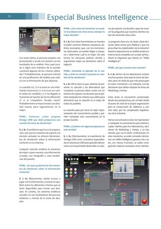 70
Con estos datos, la persona prepara una
presentación y acude a la reunión con los
resultados de su análisis. Pero ¿qué suce-
de si algún otro miembro de la reunión
cuestiona algunos de los criterios utiliza-
dos? Probablemente, la persona entrará
en una justificación del análisis que reali-
zó con la información de que disponía.
La cuestión es: ¿Y si se basó en una infor-
mación incorrecta? ¿Y si no tuvo en cuen-
ta todas las variables? ¿Y si ha llegado el
momento de hacerlo de forma diferente?
¿Y si el compañero llevaba razón?
Probablemente se haya tomado una deci-
sión buena, pero seguramente no la
mejor.
PhMk.: Entonces, ¿cómo propone
Omega CRM que debe prepararse una
reunión de toma de decisiones?
S. J. A.: El problema aquí no es la prepara-
ción, sino que los sistemas de soporte a la
decisión actuales no ofrecen herramien-
tas de simulación sobre la información
existente en la empresa.
Cualquier solución analítica te presenta,
de mejor o peor manera, una información
cruzada, una fotografía o unas tenden-
cias del pasado.
PhMk.: ¿En qué ayudarían las herramien-
tas de simulación sobre la información
existente?
S. J. A.: Básicamente, darían acceso a
jugar con la información, a buscar el equi-
librio entre los diferentes criterios que se
tiene disponibles para tomar una deci-
sión. En cambio, los sistemas analíticos
actuales no son facilitadoras del proceso
sistémico y mental de la toma de deci-
sión.
PhMk.: ¿Con estas herramientas se resuel-
ve el problema de cómo tomar siempre la
mejor decisión?
S. J. A.: Con estas herramientas se resuelve
el poder construir distintas casuísticas, dis-
tintos escenarios que, con los instrumen-
tos adecuados, se pueden llegar a compa-
rar y determinar cuál es el mejor. De esta
forma, los decisores podrían simular y
argumentar mejor sus decisiones sobre el
negocio.
PhMk.: Volviendo al ejemplo de la reu-
nión, ¿cómo se resuelve la puesta en cues-
tión de las decisiones?
S. J. A.: Ahí la clave es que, además de pre-
sentar su solución y las alternativas que
consideró, la persona debe contar con un
sistema de soporte a la decisión que le per-
mita manipular los criterios que utilizó para
demostrar que su solución es la mejor de
todas las posibles.
La solución pasa por hacer la mejor repre-
sentación del conocimiento posible y per-
mitir manipular este conocimiento en la
propia reunión.
PhMk.: ¿Cuentan con alguna propuesta en
este sentido?
S. J. A.: Efectivamente, la experiencia de
Omega CRM como consultora especializa-
daensolucionesCRMparagrandeslabora-
toriosnoshapermitidodesarrollarunsiste-
ma de soporte a la decisión capaz de resol-
verlaspreguntasquenuestrosclientesnos
han ido haciendo estos años.
La pregunta clave era, sin duda: ¿Qué deci-
siones debo tomar para fidelizar y que me
prescriban los stakeholders de la industria?
Nuestrarespuestaeraunanálisisexternoe
interno de la compañía con un plan ad-hoc.
Ahora la respuesta que damos es “Sibila
Intelligence”.
PhMk.: ¿En qué consiste esta solución?
S. J. A.: Dentro de los laboratorios existen
muchos puntos clave para la toma de deci-
sión, pero sin duda las que más preocupan
en estos momentos a la industria, son las
decisiones que deben adoptar las áreas de
Marketing y Ventas.
Estas áreas se encuentran presionadas
desde dos perspectivas, por un lado desde
el punto de vista de la propia organización
para la consecución de objetivos y, por
otro lado, por las complicadas regulacio-
nes de la industria.
Hemos encontrado la clave de representar
y manipular el conocimiento para retener y
captar clientes para los laboratorios, deci-
siones de Marketing y Ventas, y ya hay
clientes que nos lo están confirmando. En
este momento, se están tomando decisio-
nes con Sibila Intelligence gracias a las cua-
les, con menos inversión, se están consi-
guiendo mejores resultados entre clientes.
Especial Business Intelligence
 