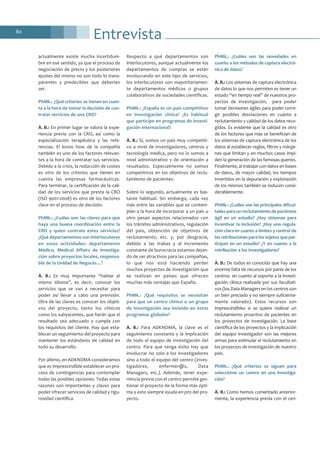 Entrevista80
actualmente existe mucha incertidum-
bre en ese sentido, ya que el proceso de
negociación de precio y los posteriores
ajustes del mismo no son todo lo trans-
parentes y predecibles que deberían
ser.
PhMk.: ¿Qué criterios se tienen en cuen-
ta a la hora de tomar la decisión de con-
tratar servicios de una CRO?
À. B.: En primer lugar se valora la expe-
riencia previa con la CRO, así como la
especialización terapéutica y las refe-
rencias. El know how de la compañía
también es uno de los factores relevan-
tes a la hora de contratar sus servicios.
Debido a la crisis, la reducción de costes
es otro de los criterios que tienen en
cuenta las empresas farmacéuticas.
Para terminar, la certificación de la cali-
dad de los servicios que presta la CRO
(ISO 9001:2008) es otro de los factores
clave en el proceso de decisión.
PhMk.: ¿Cuáles son las claves para que
haya una buena coordinación entre la
CRO y quien contrata estos servicios?
¿Qué departamentos son interlocutores
en estas actividades: departamento
Médico, Medical Affairs de investiga-
ción sobre proyectos locales, responsa-
ble de la Unidad de Negocio…?
À. B.: Es muy importante “hablar el
mismo idioma”, es decir, conocer los
servicios que se van a necesitar para
poder así llevar a cabo una previsión.
Otra de las claves es conocer los objeti-
vos del proyecto, tanto los clínicos
como los subyacentes, que harán que el
resultado sea adecuado y cumpla con
los requisitos del cliente. Hay que esta-
blecer un seguimiento del proyecto para
mantener los estándares de calidad en
todo su desarrollo.
Por último, en ADKNOMA consideramos
que es imprescindible establecer un pro-
ceso de contingencias para contemplar
todas las posibles opciones. Todas estas
razones son importantes y claves para
poder ofrecer servicios de calidad y rigu-
rosidad científica.
Respecto a qué departamentos son
interlocutores, aunque actualmente los
departamentos de compras se están
involucrando en este tipo de servicios,
los interlocutores son mayoritariamen-
te departamentos médicos o grupos
colaborativos de sociedades científicas.
PhMk.: ¿España es un país competitivo
en investigación clínica? ¿Es habitual
que participe en programas de investi-
gación internacional?
À. B.: Sí, somos un país muy competiti-
vo a nivel de investigadores, centros y
tecnología médica, pero no lo somos a
nivel administrativo y de orientación a
resultados. Especialmente no somos
competitivos en los objetivos de reclu-
tamiento de pacientes.
Sobre lo segundo, actualmente es bas-
tante habitual. Sin embargo, cada vez
más entre las variables que se contem-
plan a la hora de incorporar a un país u
otro pesan aspectos relacionados con
los trámites administrativos, regulación
del país, obtención de objetivos de
reclutamiento, etc. y, por desgracia,
debido a las trabas y al incremento
constante de burocracia estamos dejan-
do de ser atractivos para las compañías,
lo que nos está haciendo perder
muchos proyectos de investigación que
se realizan en países que ofrecen
muchas más ventajas que España.
PhMk.: ¿Qué requisitos se necesitan
para que un centro clínico o un grupo
de investigación sea incluido en estos
programas globales?
À. B.: Para ADKNOMA, la clave es el
seguimiento constante y la implicación
de todo el equipo de investigación del
centro. Para que tenga éxito hay que
involucrar no solo a los investigadores
sino a todo el equipo del centro (inves-
tigadores, enfermer@s, Data
Managers, etc.). Además, tener expe-
riencia previa con el centro permite ges-
tionar el proyecto de la forma más ópti-
ma y esto siempre ayuda en pro del pro-
yecto.
PhMk.: ¿Cuáles son las novedades en
cuanto a los métodos de captura electró-
nica de datos?
À. B.: Los sistemas de captura electrónica
de datos lo que nos permiten es tener un
estado “en tiempo real” de nuestros pro-
yectos de investigación, para poder
tomar decisiones ágiles para poder corre-
gir posibles desviaciones en cuanto a
reclutamiento y calidad de los datos reco-
gidos. Es evidente que la calidad es otro
de los factores que más se benefician de
los sistemas de captura electrónica de los
datos al establecer reglas, filtros y márge-
nes que limitan y en muchos casos impi-
den la generación de las famosas queries.
Finalmente, al trabajar con datos en bases
de datos, de mayor calidad, los tiempos
invertidos en la depuración y explotación
de los mismos también se reducen consi-
derablemente.
PhMk.: ¿Cuáles son las principales dificul-
tades para un reclutamiento de pacientes
ágil en un estudio? ¿Hay sistemas para
incentivar la inclusión? ¿Hay una regula-
ción clara en cuanto a límites y control de
las retribuciones para los sujetos que par-
ticipan en un estudio? ¿Y en cuanto a la
retribución a los investigadores?
À. B.: De todos es conocido que hay una
enorme falta de recursos por parte de los
centros en cuanto al soporte a la investi-
gación clínica realizada por sus facultati-
vos (los Data Managers en los centros son
un bien preciado y no siempre suficiente-
mente valorado). Estos recursos son
imprescindibles si se quiere realizar un
reclutamiento proactivo de pacientes en
los proyectos de investigación. La base
científica de los proyectos y la implicación
del equipo investigador son las mejores
armas para estimular el reclutamiento en
los proyectos de investigación de nuestro
país.
PhMk.: ¿Qué criterios se siguen para
seleccionar un centro en una investiga-
ción?
À. B.: Como hemos comentado anterior-
mente, la experiencia previa con el cen-
 