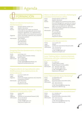 Agenda100
Programa Abierto de Especialización sobre
Modificaciones de las Autorizaciones de
Comercialización
Fecha: 3, 4, 10 y 11 junio 2011
Lugar: Barcelona
Organiza: Centro de Estudios Superiores de la Industria
Farmacéutica (CESIF)
Información: CESIF Barcelona
Tlf.: 932 052 550
http://www.cesif.es
Seminario sobre Buenas Prácticas de
Distribución Farmacéutica GDPs
Fecha: 9 junio 2011
Lugar: Madrid
Organiza: Institute for International Research (IIR)
Información: Tel.: 91 700 48 70
Fax: 91 319 62 18
e-mail: info@iirspain.com
http://www.iirspain.com
Máster en Dirección Comercial y Marketing de
Industrias Farmacéuticas y afines
Fecha: Próxima edición octubre 2011
Lugar: Madrid y Barcelona
Asunto: CESIF organiza dos versiones de este máster:
Executive Management, que dura 741 horas, e
International Management, bilingüe español-
inglés y con una duración de 1.138 horas.
Organiza: Centro de Estudios Superiores de la Industria
Farmacéutica (CESIF)
Información: CESIF Madrid
Tlf.: 915 938 308
CESIF Barcelona
Tlf.: 932 052 550
http://www.cesif.es
Máster en Industria Farmacéutica y
Parafarmacéutica
Fecha: Próxima edición octubre 2011
Lugar: Madrid y Barcelona
Asunto: CESIF imparte este máster que aborda
contenidos de especialización para las áreas
industrial, regulatoria, I+D y departamentos
científicos dentro de la industria farmacéutica.
Organiza: Centro de Estudios Superiores de la Industria
Farmacéutica (CESIF)
Información: CESIF Madrid
Tlf.: 915 938 308
CESIF Barcelona
Tlf.: 932 052 550
http://www.cesif.es
Designing Effective Questionnaires: A Step by
Step Workshop
Fecha: 24-26 mayo 2011
Lugar: Chicago, Illinois (Estados Unidos)
Organiza: Burke Institute
Información: Tel.: 513-684-4999
Fax: 513-684-7733
e-mail: register@BurkeInstitute.com
http://www.burkeinstitute.com
FORMACIÓN
Seminario sobre Bioequivalencia
Fecha: 14 y 15 junio 2011
Lugar: Madrid
Organiza: Institute for International Research (IIR)
Información: Tel.: 91 700 48 70
Fax: 91 319 62 18
e-mail: info@iirspain.com
http://www.iirspain.com
Curso “Refining Skills in Statistical Methods
Multivariate and other statistical techniques
for use in research”
Fecha: 6 y 7 julio 2011
Lugar: Londres (Reino Unido)
Organiza: Market Research Society (MRS)
Información: Tel.: +44 (0)20 7490 4911
Fax: +44 (0)20 7490 0608
e-mail: training@mrs.org.uk
http://www.mrs.org.uk
Curso “Advanced GCP Study Monitoring”
Fecha: 19 septiembre 2011
Lugar: París (Francia)
Organiza: Drug Information Association (DIA)
Información: Tel.: +41 61 225 51 51
Fax: +41 61 225 51 52
e-mail: diaeurope@diaeurope.org
http://www.diahome.org
Curso “Clinical Statistics for Nonstatisticians”
Fecha: 6 y 7 octubre 2011
Lugar: Viena (Austria)
Organiza: Drug Information Association (DIA)
Información: Tel.: +41 61 225 51 51
Fax: +41 61 225 51 52
e-mail: diaeurope@diaeurope.org
http://www.diahome.org
 