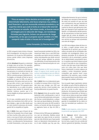 41
la CRO compartir todo el éxito o fracaso
de la investigación. Se trata de un plan-
teamiento con el que las CRO podemos
incluso perder dinero como empresas
de servicios.
J. R. G. (Actelion): Respecto a minimizar
el riesgo, esto ya se hace. Por ejemplo,
los laboratorios contratamos un servicio
para buscar un monitor y la CRO busca a
esa persona y le contrata en función de
que el laboratorio lo seleccione. Si la
CRO le contrata porque el laboratorio lo
ha elegido y el estudio al final se cae, el
problema es para la CRO, no para el
laboratorio. Por tanto, esto ya es un ries-
go que ellos corren y que nosotros no
tenemos que asumir. Por supuesto, para
los laboratorios no es plato de gusto,
porque a ese monitor le tenemos que
intentar reubicar, puesto que si le
hemos elegido es porque queremos tra-
bajar con él.
En mi caso, considero parte de la com-
pañía a los monitores de la CRO con los
que trabajo, y sigo con ellos desde que
en 2005 monté la estructura de investi-
gación de la compañía en España.
Ch. F. (SGS): Creo que el boom de las
CRO ya se ha pasado, fue un buen nego-
cio hace muchos años, pero ya no lo es
tanto y creo que el futuro será semejan-
te a lo que está viviendo el sector farma-
céutico. Los laboratorios farmacéuticos
se están fusionando y creo que se aca-
barán fusionando también las CRO y ter-
minará por haber cinco o seis CRO inter-
nacionales que darán servicio mundial y
varias más pequeñas que darán servicio
más local, porque además los precios
son diferentes, la local tiene precios más
bajos que la internacional para ser com-
petitivos.
PhMk: También la CRO local entenderá
mejor el negocio local, puesto que las
normas metodológicas que son diferen-
tes entre países e incluso en nuestro
caso entre CCAA.
Ch. F. (SGS): Pero si un laboratorio quie-
re realizar un ensayo clínico a nivel mun-
dial tiene que escoger una CRO que
pueda dar servicio a nivel mundial, una
local posiblemente no puede hacerlo.
Ó. S. (Apices): Estoy de acuerdo, la glo-
balización está contribuyendo a que el
sector farma esté polarizado entre gran-
des farmas comercializadoras y peque-
ñas start-up desarrolladoras de produc-
to, y dentro del sector de CRO sucede lo
mismo, en función del tipo de proyecto
se segmenta hacia un tipo de CRO u
otra.
El futuro de las CRO pasa por globalizar-
se y por ser eficientes. Mañana estará
aquí quien sea capaz de dar un servicio
que sea más eficiente que el que pueda
tener un laboratorio internamente: ese
es el valor añadido que hay que dar,
independientemente de que el entorno
de trabajo sea nacional o internacional.
No estoy de acuerdo en que sea más
caro contratarnos, hay que valorarlo en
un contexto más amplio, teniendo en
cuenta los ahorros que generamos tam-
bién, por ejemplo el que explicaba José
Ramón: si el laboratorio decide prescin-
dir de una persona, no tiene que asumir
ningún tipo de costes de despido y la
CRO sí. Si la CRO incrementa el precio de
ese servicio es porque está asumiendo
una serie de riesgos.
Las CRO más antiguas datan de hace 20-
25 años y surgen porque existe una
necesidad de un servicio, que es exter-
nalizar una parte de las actividades rela-
cionadas con investigación clínica. Los
pioneros procedían de la industria far-
macéutica o de la universidad y partían
de un determinado conocimiento técni-
co. Lo positivo que tiene la época actual
es que el mercado es muy competitivo,
mucho más duro que el que había hace
unos 10-12 años, pero creo que tiene
futuro importante si somos capaces de
cuidarlo y evitar intrusismos, pseudo-
compañías que quieren hacer cosas
parecidas a las nuestras y que a medio
plazo pueden hacer mucho daño a nues-
tra imagen de calidad y eficiencia.
Eso se puede lograr aportando valores
de calidad, ya que al final la calidad es lo
que más aprecian nuestros clientes y lo
que les va a dar un valor seguro a sus
productos. No tenemos que olvidar que
trabajamos en desarrollar un fármaco y
lo que más se valora es que haya calidad
y unos procedimientos detrás que sean
trazables, auditables y se pueda salva-
guardar la trazabilidad de los datos en
caso de necesidad por auditoría o ins-
pección.
PhMk: A este respecto, ¿cómo funciona
la asociación que agrupa a las CRO?
Ó. S. (Apices): AECIC (Asociación
Española de Compañías de
Investigación Clínica) nació en diciem-
bre de 2003, a partir de una comida del
director general de Quintiles, Fernando
“Para un ensayo clínico decisivo en la estrategia de un
determinado laboratorio, este busca empresas muy sólidas a
nivel financiero, con una reconocida solvencia económica y un
expertise detrás que avale el éxito en el desarrollo total del
nuevo fármaco en estudio. Del mismo modo, se buscan nuevas
estrategias para la reducción del riesgo, con novedosas
fórmulas para lograrlo, incluso con proyectos de riesgo
compartido, en los que se propone asumir también a la CRO
compartir todo el éxito o fracaso de la investigación”
Carlos Fernandez (i3 Pharma Resourcing)
 