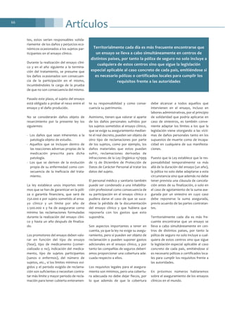 Artículos66
tes, estos serían responsables solida-
riamente de los daños y perjuicios eco-
nómicos ocasionados a los sujetos par-
ticipantes en el ensayo clínico.
Durante la realización del ensayo clíni-
co y en el año siguiente a la termina-
ción del tratamiento, se presume que
los daños ocasionados son consecuen-
cia de la participación en el mismo,
incumbiéndoles la carga de la prueba
de que no son consecuencia del mismo.
Pasado este plazo, el sujeto del ensayo
está obligado a probar el nexo entre el
ensayo y el daño producido.
No se considerarán daños objeto de
resarcimiento por la presente ley los
siguientes:
- Los daños que sean inherentes a la
patología objeto de estudio.
- Aquellos que se incluyan dentro de
las reacciones adversas propias de la
medicación prescrita para dicha
patología.
- Los que se deriven de la evolución
propia de su enfermedad como con-
secuencia de la ineficacia del trata-
miento.
La ley establece unos importes míni-
mos que se han de garantizar en la póli-
za o garantía financiera, que será de
250.000 € por sujeto sometido al ensa-
yo clínico y un límite por año de
2.500.000 € y ha de asegurarse como
mínimo las reclamaciones formuladas
durante la realización del ensayo clíni-
co y hasta un año después de finaliza-
do.
Los promotores del ensayo deben valo-
rar en función del tipo de ensayo
(fase), tipo de medicamento (comer-
cializado o no), indicación del medica-
mento, tipo de sujetos participantes
(sanos o enfermos), del número de
sujetos, etc., si los límites mínimos exi-
gidos y el periodo exigido de reclama-
ción son suficientes o necesitan contra-
tar más límite y mayor periodo de recla-
mación para tener cubierta enteramen-
te su responsabilidad y como conse-
cuencia su patrimonio.
Asimismo, tienen que valorar si aparte
de los daños personales sufridos por
los sujetos sometidos al ensayo clínico,
que se exige su aseguramiento median-
te el real decreto, pueden ser objeto de
otro tipo de reclamaciones por parte
de los sujetos, como por ejemplo, los
daños materiales que estos puedan
sufrir, reclamaciones derivadas de
infracciones de la Ley Orgánica 15/1999
de 13 de Diciembre de Protección de
Datos de Carácter Personal al tratar los
datos del sujeto.
El personal médico y sanitario también
puede ser condenado a una inhabilita-
ción profesional como consecuencia de
su participación en el ensayo clínico o
pudiera darse el caso de que se suce-
diese la pérdida de la documentación
del ensayo clínico y que hubiera que
reponerla con los gastos que esto
supondría.
Son aspectos importantes a tener en
cuenta, ya que la ley no exige su asegu-
ramiento, pero sí pueden ser objeto de
reclamación o pueden suponer gastos
adicionales en el ensayo clínico, y por
tanto las compañías de seguros deberí-
amos proporcionar una cobertura ade-
cuada respecto a ellos.
Los requisitos legales para el asegura-
miento son mínimos, pero una cobertu-
ra adecuada no debe dejar flecos, por
lo que además de que la cobertura
debe alcanzar a todos aquellos que
intervienen en el ensayo, incluso en
labores administrativas, por el principio
de solidaridad que podría aplicarse en
caso de siniestros, es también conve-
niente adaptar los límites a los que la
legislación viene otorgando a las vícti-
mas de daños personales tanto en los
supuestos de muerte como de incapa-
cidad en cualquiera de sus manifesta-
ciones.
Puesto que la Ley establece que la res-
ponsabilidad temporalmente va más
allá de la duración del ensayo (un año),
la póliza no solo debe adaptarse a esta
circunstancia sino que además no debe
tener prevista una cláusula de cancela-
ción antes de su finalización, o solo en
el caso de agotamiento de la suma ase-
gurada por un siniestro en cuyo caso
debe reponerse la suma asegurada,
previo acuerdo de las partes contratan-
tes.
Territorialmente cada día es más fre-
cuente encontrarse que un ensayo se
lleva a cabo simultáneamente en cen-
tros de distintos países, por tanto la
póliza de seguro no solo incluye a cual-
quiera de estos centros sino que sigue
la legislación especial aplicable al caso
concreto de cada país, emitiéndose si
es necesario pólizas o certificados loca-
les para cumplir los requisitos frente a
las autoridades.
En próximos números hablaremos
sobre el aseguramiento de los ensayos
clínicos en el mundo.
Territorialmente cada día es más frecuente encontrarse que
un ensayo se lleva a cabo simultáneamente en centros de
distintos países, por tanto la póliza de seguro no solo incluye a
cualquiera de estos centros sino que sigue la legislación
especial aplicable al caso concreto de cada país, emitiéndose si
es necesario pólizas o certificados locales para cumplir los
requisitos frente a las autoridades
 