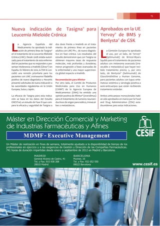 15
Nueva indicación de Tasigna®
para
Leucemia Mieloide Crónica
L
a Agencia Española del
Medicamento ha aprobado la indi-
cación de primera línea de Tasigna®
en el tratamiento de la Leucemia Mieloide
Crónica (LMC). Desde 2008 estaba autori-
zado para el tratamiento de esta enferme-
dad en pacientes que no responden o pre-
sentan intolerancia a imatinib (Glivec®) en
España. En febrero de 2010, la FDA le con-
cedió una revisión prioritaria para los
pacientes con LMC cromosoma Filadelfia
positivo de nuevo diagnóstico y Novartis
presentó solicitudes de nueva indicación a
las autoridades regulatorias en la Unión
Europea, Suiza y Japón.
La eficacia de Tasigna para esta indica-
ción se basa en los datos del Estudio
ENESTnd, un estudio de Fase III que com-
para la eficacia y seguridad de Tasigna a
dos dosis frente a imatinib en el trata-
miento de primera línea en pacientes
adultos con LMC Ph+, de nuevo diagnós-
tico en fase crónica. Los resultados del
estudio demostraron que con Tasigna se
obtienen mayores tasas de respuesta
molecular, más profundas y duraderas;
menor progresión a fases avanzadas de
la enfermedad y una mayor superviven-
cia global respecto a imatinib.
Recomendación para Afinitor
Por otro lado, el Comité de Productos
Medicinales para Uso en Humanos
(CHMP) de la Agencia Europea de
Medicamentos (EMA) ha emitido una
opinión positiva de Afinitor® (everolimus)
para el tratamiento de tumores neuroen-
docrinos de origen pancreático, irresecal-
bes o metastásicos.
L
a Comisión Europea ha aprobado
el uso, por un lado, de Yervoy®
(ipilimumab) de Bristol-Myers
Squibb para el tratamiento de pacientes
adultos con melanoma avanzado (irre-
secable o metastásico) que hayan reci-
bido tratamiento previo; y, por otro
lado, de Benlysta® (belimumab) de
GlaxoSmithKline y Human Genome,
para pacientes adultos con lupus erite-
matoso sistémico y serología positiva a
auto-anticuerpos que están recibiendo
tratamiento estándar.
Ambos anticuerpos monoclonales habí-
an sido aprobados en marzo por la Food
and Drug Administration (FDA) esta-
dounidense para estas indicaciones.
Aprobados en la UE
Yervoy®
de BMS y
Benlysta®
de GSK
 