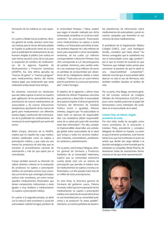 31
formación de los médicos en este aspec-
to.
En cuanto a Rafael García Gutiérrez, direc-
tor general de anefp, destacó como bue-
nas noticias para el sector del autocuidado
en España la publicación tanto de la Guía
para la publicidad de medicamentos de uso
humano dirigida al público (ver noticia en
esta misma sección) como de la Guía para
la aceptación de nombres de medicamen-
tos de la Agencia Española de
Medicamentos y Productos Sanitarios
(AEMPS). Así, esta última aprueba las
“marcas de gama” o “marcas paraguas”
para medicamentos dentro del mismo
estatus legal, una reclamación que venía
realizando anefp desde hace tiempo.
No obstante, mencionó los obstáculos
que aún debe superar el sector en nuestro
país: agilización de los procedimientos de
autorización de nuevos medicamentos de
autocuidado y de nuevas indicaciones
terapéuticas; aprobación de las marcas de
gama para medicamentos con diferente
estatus legal; y sustitución del control pre-
vio de la publicidad de medicamentos sin
receta por la autorregulación por parte del
sector.
Belén Crespo, directora de la AEMPS,
explicó que en España hay 1.493 medica-
mentos clasificados como no sujetos a
prescripción médica, y que cada vez son
menos los productos de este tipo que se
someten al procedimiento nacional de
autorización y más los que optan por el
centralizado.
Crespo también anunció su intención de
utilizar distintos criterios en la evaluación
de productos no sujetos a prescripción
médica con principios activos muy conoci-
dosyenladelosquecontenganprincipios
activos más novedosos, así como revisar
aquellos medicamentos financiados que
tienen composición, indicaciones y dosis
iguales o muy similares a medicamentos
no sujetos a prescripción médica.
En cuanto a la segunda jornada, se abrió
con la mesa El valor económico y social del
autocuidado. Gabriel Ferragut, profesor de
la Universidad Pompeu i Fabra, explicó
que según el estudio realizado por dicha
Universidad, reclasificar un 5% de los medi-
camentos de prescripción financiados
como medicamentos no sujetos a receta
médica y no financiados permitiría al siste-
ma sanitario disponer de 1.189 millones de
euros para responder a otras necesidades
sanitarias, de los cuales 531 millones
corresponderían a Atención Primaria. Esta
cifra corresponde al 2,1% del presupuesto
de sanidad. Asimismo, este cambio evita-
ría a las empresas 60,9 millones de euros
en pérdidas de productividad por absen-
tismo de los trabajadores debido a visitas
médicas. “Todo esto con un coste mínimo
paralospacientes:6,5eurosporpersonay
año”, indicó Ferragut.
El objetivo de la siguiente y última mesa
redonda fue ofrecer Propuestas concretas
para potenciar y desarrollar el autocuidado
delasaludenEspaña.Eldirectorgeneralde
Farmacia del Ministerio de Sanidad,
Política Social e Igualdad, Alfonso
Jiménez, aseguró que “el autocuidado es
sobre todo un ejercicio de responsabili-
dad. Los ciudadanos deben responsabili-
zarse de su salud, pero para ello necesitan
estar bien informados”. Por ello, conside-
ró imprescindible desarrollar una estrate-
gia global sobre autocuidado de la salud
que incluya a todos los sectores implica-
dos: industria, consumidores, profesiona-
les sanitarios y administración.
Por su parte, José Enrique Clérigues, direc-
tor general de Farmacia y Productos
Sanitarios de la Comunidad Valenciana,
explicó que su comunidad autónoma
cuenta desde 2007 con un sistema de
prescripción que permite al médico rece-
tar medicamentos no sujetos a receta y no
financiados, y el año pasado hubo más de
un millón de estas prescripciones.
En esta línea, la directora general de
Farmacia del gobierno vasco, Paloma
Acevedo,indicóquelaincorporacióndelos
medicamentos no sujetos a prescripción
médicaalossistemasderecetaelectrónica
es una necesidad para su comunidad autó-
noma y se producirá “lo antes posible”.
Asimismo, se mostró partidaria de desarro-
llar plataformas de información sobre
medicamentos de autocuidado y poner en
marcha campañas que fomenten el uso
correcto de estos medicamentos.
El presidente de la Organización Médica
Colegial (OMC), Juan José Rodríguez
Sendín, consideró que hasta ahora “no
hemos conseguido que la ciudadanía vea
vea el autocuidado como algo positivo”,
por lo que se mostró de acuerdo en que
“tenemos que trabajar todos juntos para
convencer al paciente de que la salud es
una responsabilidad compartida”.
Además recordó que el autocuidado debe
abarcar no solo el uso de fármacos, sino
también medidas basadas en lostilos de
vida.
Por su parte, Ana Aliaga, secretaria gene-
ral del Consejo General de Colegios
Oficiales de Farmacéuticos (CGCOF), pro-
puso como medida potenciar el papel del
farmacéutico como orientador del ciuda-
dano en el autocuidado de la salud.
Esteban Plata, de Abbott, elegido
presidente de anefp
Por otro lado, anefp ha escogido como
nuevo presidente de la asociación a
Esteban Plata, presidente y consejero
delegado de Abbott en España. La razón
es que el anterior presidente, José Vicente
Santa Cruz, que fue nombrado en junio, ha
tenido que dimitir del cargo debido a la
decisiónestratégicaanivelmundialqueha
adoptado su compañía, Meda Pharma, de
abandonar todas las asociaciones farma-
céuticas en las que tenía representación.
Esteban Plata
 