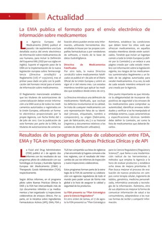 Actualidad6
La EMA publica el formato para el envío electrónico de
información sobre medicamentos
Resultados de los programas piloto de colaboración entre FDA,
EMA y TGA en inspecciones de Buenas Prácticas Clínicas y de API
L
a Food and Drug Administration
(FDA) publicó el 2 de agosto dos
informes con los resultados de sus
programas piloto de colaboración con sus
homólogas en Europa y Australia: Agencia
Europea del Medicamento (EMA) y
Therapeutic Goods Administration (TGA),
respectivamente.
Según dichos informes, en el programa
piloto sobre Buenas Prácticas Clínicas la
EMA y la FDA han intercambiado más de
250 documentos referidos a 54 medica-
mentos y han organizado 13 inspecciones
colaborativas de ensayos clínicos. Por su
parte, en la iniciativa sobre Ingredientes
Farmacéuticos Activos (API), EMA, FDA y
TGA han compartido sus listas de vigilancia
yhanencontrado97lugarescomunesalas
tres regiones, con el resultado del inter-
cambio de casi 100 informes de inspección
y nueve inspecciones colaborativas.
Estos programas forman parte de la estra-
tegia de la FDA de aumentar su colabora-
ción con agencias reguladoras de todo el
mundo para poder actuar de forma más
global a la hora de asegurar la calidad y
seguridad de los productos.
La FDA presenta su “Plan Estratégico
para la Ciencia Reguladora”
En otro orden de temas, el 17 de agos-
to la FDA presentó su “Plan Estratégico
para la Ciencia Reguladora (Regulatory
Science)”, que llama a una moderniza-
ción radical de las herramientas y
métodos que emplea la Agencia a la
hora de evaluar productos y establece
ocho áreas de mejora prioritarias. El
Plan busca mejorar el proceso de eva-
luación de nuevos productos en cam-
pos como terapia celular, ingeniería de
tejidos, genómica, medicina personali-
zada, informática avanzada y tecnolo-
gía de la información. Asimismo, otro
de sus objetivos es mejorar la forma de
comunicar información de salud a los
consumidores, adaptándose a las nue-
vas formas de recibir y compartir infor-
mación.
L
a Agencia Europea del
Medicamento (EMA) publicó el
pasado 1 de septiembre una Guía
detallada acerca del envío electrónico
de información sobre medicamentos de
uso humano, para incluir la Definición
del Esquema XML (XSD por sus siglas en
inglés). Supone el segundo paso de la
EMA en la implementación de la nueva
legislación europea sobre farmacovigi-
lancia (Directiva 2010/84/EU y
Reglamento (UE) nº 1235/2010), tras el
primer paso dado en julio con la publi-
cación del formato inicial para el envío
de información sobre medicamentos.
El Reglamento mencionado establece
que los titulares de autorizaciones de
comercialización deben enviar informa-
ción a la EMA acerca de todos los medi-
camentos autorizados o registrados en
la Unión Europea, utilizando un forma-
to electrónico proporcionado por la
propia Agencia, con fecha límite del 2
de julio de 2012. Con la publicación de
este formato por parte de la EMA, los
titulares de autorizaciones de comercia-
lización ahora pueden enviar esta infor-
mación, utilizando herramientas des-
arrolladas in-house por las propias com-
pañías farmacéuticas o por vendedores
de software, a través de la base de
datos EudraVigilance.
Directiva de Medicamentos
Falsificados
Por otro lado, la nueva Directiva
2011/62/EU sobre medicamentos falsifi-
cados se publicó el 1 de julio en el Diario
Oficial de la Unión Europea y entró en
vigor el 21 del mismo mes. Los estados
miembros tendrán que aplicar las medi-
das que establece desde enero de 2013.
La Directiva introduce una definición de
medicamento falsificado, que excluye
los defectos involuntarios en la calidad.
Se trata de cualquier medicamento con
una representación falsa de su identi-
dad (envase, etiquetado, nombre o
composición), su origen (fabricante,
país de fabricación, etc.) o su historial
(registros y documentos relativos a los
canales de distribución utilizados).
Asimismo, establece las condiciones
que deben tener los sitios web que
ofrezcan medicamentos, en aquellos
estados miembros donde estén autori-
zados. Tendrán que incluir un logotipo
común a toda la Unión Europea (a defi-
nir por la Comisión) y un enlace a una
página creada por cada estado miem-
bro con información sobre la legislación
vigente, los riesgos de los medicamen-
tos suministrados ilegalmente y un lis-
tado de las páginas autorizadas para
vender medicamentos. A su vez, la web
de cada estado miembro enlazará con
una creada por la Agencia.
Otro punto importante es que introdu-
ce la obligatoriedad de incorporar dis-
positivos de seguridad a los envases de
los medicamentos para comprobar su
autenticidad, identificar envases indivi-
duales y verificar si se ha manipulado el
embalaje externo, cuyas características
y especificaciones técnicas también
debe definir la Comisión, así como la
lista de medicamentos que deberán lle-
varlos.
 