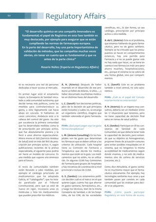 Regulatory Affairs60
te es necesaria una red de personas
dedicadas a hacer acceso al mercado.
En primer lugar está el estamento
mayor, la Consejería de Sanidad vincu-
lada a cada comunidad autónoma, que
decide temas más políticos, como las
medidas para controlar/reducir su
gasto, y esto lógicamente cae hacia
abajo en cascada. Si hablamos de
casos concretos, Andalucía está a la
cabeza del control del gasto. Ha sido
por excelencia la primera comunidad
que ha desarrollado medidas como la
de prescripción por principio activo,
que fue absolutamente pionera y le
llevó a unos ahorros espectaculares.
Ahora mismo el SAS (Servicio Andaluz
de Salud) está en más del 80% de pres-
cripción por principio activo. Y, según
publicaciones recientes de la prensa
especializada, el siguiente paso podría
ser hacia un modelo de concurso. Es
una medida que supone una amenaza
para el futuro.
El resto de comunidades también
están llevando a cabo medidas, por
ejemplo el catálogo priorizado de
medicamentos que ha adoptado
Galicia, el “cataloguiño”, que ha esta-
do paralizado por el Tribunal
Constitucional, pero que ya está de
nuevo en vigor. Incorpora unas 35
moléculas y lista los medicamentos
que pueden prescribir los médicos.
Á. N. (Azierta): Después de haber
invertido en el desarrollo de ese pro-
ducto un billón de dólares, 10 años…, y
haber descartado muchísimas molécu-
las en distintas fases del desarrollo.
L. C. (Sanofi): Son decisiones políticas,
pero de la decisión de qué principios
están incluidos y cuáles no, se encarga
un organismo científico, imagino que
también valorando el gasto farmacéu-
tico.
PhMk: ¿Qué papel juegan aquí las guías
farmacoterapéuticas?
L. M. (Antares Consulting): En los hos-
pitales son las guías que determinan
los fármacos que se deben utilizar y los
criterios de utilización. Cada hospital
tiene su Comisión de Farmacia y
Terapéutica que decide los medica-
mentos que están en la guía. Los medi-
camentos que no estén, no se utiliza-
rán. En algunas CCAA hay Comisiones
de Farmacia para grupos de hospitales
y hay iniciativas de coordinación a nivel
provincial e incluso de CCAA.
G. E. (Sandoz): Los estamentos políti-
cos deciden cuál es el marco en el que
quieren jugar, cuánto hay que ahorrar
en gasto sanitario, farmacéutico, etc.,
y luego los técnicos, bien de la misma
Consejería de Sanidad, o de los hospi-
tales, de los CIM, de las sociedades
científicas, etc., le dan forma, ya sea
catálogo, prescripción por principio
activo u otra medida.
A. del C. (Azierta): Este es el problema,
que estamos hablando de gasto farma-
céutico, pero no de gasto sanitario.
Siempre se ha criticado que los presu-
puestos se hacen en compartimentos
estancos, hay una partida para
Farmacia y si no se puede gastar más
no hay nada que hacer, no se tiene en
cuenta si ese fármaco es más caro pero
ahorra muertes, hospitalizaciones,
etc., porque el sistema no se valora de
una forma global, sino por comparti-
mentos.
L. C. (Sanofi): Este es un problema
también a nivel central, no solo auto-
nómico.
PhMk: ¿Cuál es el papel del Consejo
Interterritorial en este sentido?
Á. N. (Azierta): Es un órgano muy con-
sultivo, debería ser un mediador entre
las 17 situaciones que tenemos, pero
no tiene capacidad de decisión final
salvo en temas de salud pública.
G. E. (Sandoz): Participan en él los con-
sejeros de Sanidad de cada
Comunidad, así que debería tener toda
la capacidad de decisión, pero entien-
do que su objetivo es homogeneizar,
proponer líneas de actuación comunes
para evitar posibles inequidades en el
sistema, que no tengamos la misma
accesibilidad de medicamentos según
donde vivamos, y no solo de medica-
mentos sino de cartera de servicios
(vacunas, etc.).
Como dice Almudena, el gasto sanita-
rio es muchísimo mayor que el farma-
céutico únicamente. Por ejemplo, hay
tecnologías sanitarias muy caras y que
también pasan por comités en cada
comunidad que las evalúan para deci-
dir si se adquieren.
PhMk: ¿Cómo puede participar
Regulatory en esta forma de acceso,
“El desarrollo químico en una compañía innovadora es
fundamental; el papel de Registros en esta fase también es
muy destacado, por ejemplo para asegurar que se están
cumpliendo las normas de farmacopea europea.
En la parte del desarrollo, hay una parte importantísima de
validación de métodos, que las compañías muchas veces
obvian, sin tener en cuenta que es fundamental y que va
antes de la parte clínica”
Rosario Núñez (Experta en Regulatory Affairs)
 