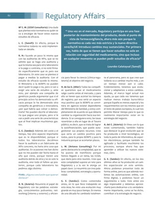 Regulatory Affairs62
Mª C. M. (CESIF Consultoría): Una duda
que plantea esta normativa es quién se
va a encargar de hacer estos nuevos
estudios de eficacia.
L. C. (Sanofi): En efecto, porque la
normativa todavía no está implemen-
tada en detalle.
R. N.: Sucede un poco lo mismo que
con las auditorías de APIs, que se no
admite que se haga una auditoría y
que la misma sea para otro laboratorio
si la paga o contrata, si no está firma-
do específicamente que es para ese
laboratorio. En este caso se plantea si
pagar a medias la auditoría. Con el
estudio de eficacia sucede lo mismo.
El Ministerio o la AEMPS no pueden
decir quién lo paga o no, pero sí van a
exigir una serie de estudios y, ante
esto, por ejemplo una compañía de
genéricos puede argumentar que si el
principio activo ha demostrado su efi-
cacia porque lo ha demostrado otra
compañía de genéricos o innovadora,
¿por qué habría que volver a demos-
trarlo? No pueden decirle al laborato-
rio que pague uno propio, pero sí le
van a pedir una serie de características
que al final implican muchísimos gas-
tos.
G. E. (Sandoz): Además del coste y el
tiempo, hay otro aspecto importante
que es la disponibilidad, porque si
todos los laboratorios decidimos
hacer la auditoría a un fabricante de
APIs concreto, no haría otra cosa que
auditorías. En ocasiones me han dicho
que no me pueden dar fecha hasta el
año que viene, porque tienen una
auditoría detrás de otra y no es solo la
auditoría, sino todo el follow up pos-
terior, porque cada laboratorio les
pedimos algo distinto.
PhMk: ¿Alguna conclusión que quieran
destacar?
Á. N. (Azierta): Resumiría el papel de
Regulatory con las palabras: estrate-
gia, conocimientos polivantes, net-
working (interno y externo) y eficien-
cia para llevar la ciencia (clínica-regu-
latoria) al objetivo del negocio.
H. de los S. (Alter): Todas las compañí-
as queremos que el medicamento
salga cuanto antes al mercado, y para
ello se tienen que acortar los tiempos
de registro; por eso sería un aspecto
muy positivo que la AEMPS se convir-
tiera en agencia estatal dependiente
del Ministerio de Sanidad, y estoy com-
pletamente de acuerdo en que debería
cambiar su organización hacia esa ten-
dencia. Si se consiguiera esto, las tasas
revertirían a ella en lugar de al Tesoro
público, es decir, que se trata de lograr
la autofinanciación, que pueda auto-
gestionar sus propios recursos. Creo
que sería un cambio positivo para
todos, para la propia AEMPS y para la
industria porque se acortarían plazos.
L. M. (Antares Consulting): Por mi
parte destacaría la complejidad, que se
ha puesto de manifiesto porque
hemos llegado a un tema, las CCAA,
que daría para otra reunión. Creo que
esta complejidad supone un reto para
Regulatory y a la vez le otorga un
papel clave. Lo resumiría con tres pala-
bras: complejidad, estrategia y oportu-
nidad.
G. E. (Sandoz): Como comentaba
antes, en lo que llevo trabajando en
esta área, he visto una evolución muy
grande en muy poco tiempo. En menos
de una década ha cambiado totalmen-
te el panorama, pero es que creo que
todavía va a cambiar mucho más, y en
un tiempo menor aún si cabe.
Evidentemente, tenemos que evolu-
cionar y adaptarnos a estos cambios.
Además, el marco legal actual nos
ayuda, ya que cada vez tenemos que
realizar menos trabajo burocrático
porque España es menos especial y los
requerimientos son los mismos que en
el resto de países europeos, lo cual nos
permite liberar tiempo para lo que es
realmente importante: estar en la
estrategia del negocio.
A. del C. (Azierta): En línea con lo que
estás comentando, también habría
que destacar la gran evolución que se
ha producido a nivel tecnológico, en
toda la parte de informática, de sopor-
tes electrónicos, porque también ha
agilizado y facilitado muchísimo los
procesos; aunque ahora hay que
aprender a utilizar los nuevos siste-
mas, claro.
G. E. (Sandoz): En efecto, en los dos
últimos años se ha producido un cam-
bio espectacular en este sentido.
Ahora podemos presentar todo de
forma online, pero es que además reci-
bimos las autorizaciones online, con
firma digital, y podemos hacer un
seguimiento a todo. Esto antes era
algo impensable y debemos aprove-
charlo para dedicarnos a lo verdadera-
mente importante, como se ha dicho,
contribuir a la estrategia de negocio.
“ Una vez en el mercado, Regulatory participa en una fase
posterior de mantenimiento del producto, desde el punto de
vista de farmacovigilancia, ahora más aún porque la
normativa es cada vez más estricta y la nueva directiva
2010/84/UE introduce cambios muy sustanciales. Por primera
vez, habla de que se tienen que hacer estudios no solo en
relación con seguridad del medicamento, sino que incluso
en cualquier momento se pueden pedir estudios de eficacia”
Lourdes Calatayud (Sanofi)
 