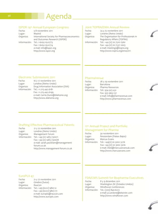 Agenda98
PharmaVenue
Fecha: 28 y 29 noviembre 2011
Lugar: Barcelona
Organiza: Pharma Resources
Información: Tel.: 934 923 431
Fax: 933 969 237
e-mail: info@pharmavenue.com
http://www.pharmavenue.com
EuroPLX 47
Fecha: 21 y 22 noviembre 2011
Lugar: Ginebra (Suiza)
Organiza: RauCon
Información: Tel.: +49 (6222) 9807-0
Fax: +49 (6222) 9807-77
e-mail: europlx@raucon.com
http://www.europlx.com
Joint TOPRA/EMA Annual Review
Fecha: 24 y 25 noviembre 2011
Lugar: Londres (Reino Unido)
Organiza: The Organisation for Professionals in
Regulatory Affairs (TOPRA)
Información: Tel.: +44 (0) 20 7510 2560
Fax: +44 (0) 20 7537 2003
e-mail: meetings@topra.org
http://www.topra.org/ema2011
Drafting Effective Pharmaceutical Patents
Fecha: 21 y 22 noviembre 2011
Lugar: Londres (Reino Unido)
Organiza: Management Forum
Información: Tel.: +44 (0) 1483 730071
Fax: +44 (0) 1483 730008
e-mail: sarah.packham@management-
forum.co.uk
http://www.management-forum.co.uk
Electronic Submissions 2011
Fecha: 16 y 17 noviembre 2011
Lugar: Londres (Reino Unido)
Organiza: Drug Information Association (DIA)
Información: Tel.: +1.215.442.6181
Fax: +1.215.442.6199
e-mail: Carrie.Dunn@diahome.org
http://www.diahome.org
ISPOR 14th Annual European Congress
Fecha: 5-8 noviembre 2011
Lugar: Madrid
Organiza: International Society for Pharmacoeconomics
and Outcomes Research (ISPOR)
Información: Tel.: 1-609-219-0773
Fax: 1-609-219-0774
e-mail: info@ispor.org
http://www.ispor.org
11th Annual Project and Portfolio
Management for Pharma
Fecha: 30 noviembre 2011
Lugar: Ámsterdam (Países Bajos)
Organiza: Marcus Evans
Información: Tel.: +44(0) 20 3002 3276
Fax: +44 (0) 20 3002 3016
e-mail: OlaS@marcusevansuk.com
http://www.marcusevans.com
FDA/CMS Summit for Biopharma Executives
Fecha: 8 y 9 diciembre 2011
Lugar: Washington DC (Estados Unidos)
Organiza: Windhover Conferences
Información: Tel.: (203) 840-6272
e-mail: p.cardone@elsevier.com
http://www.windhover.com
 