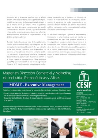 biomédica en la economía española, por su efecto
arrastre sobre otros sectores, por su aportación impres-
cindible en la mejora de la competitividad del país y
por el retorno social que implica. “Pero no podemos
pasar por alto las graves consecuencias que puede
tener sobre esta actividad la crisis, y que está teniendo
reflejo en las tensiones presupuestarias que sufren las
Administraciones Autonómicas, especialmente en el
ámbito sanitario”, advirtió.
También desde el punto de vista de la colaboración,
recordó que el Proyecto BEST está integrado por 43
compañías farmacéuticas líderes en I+D, y que este año
se ha dado entrada también a otros stakeholders. En
concreto, se han adherido 53 centros sanitarios (públi-
cos y privados), 12 centros directivos de las consejerías
de sanidad de las Comunidades Autónomas, 5 CROs y
el Grupo Español de Investigación en Cáncer de Mama
(GEICAM). La incorporación de los nuevos agentes al
Proyecto BEST significa que los indicadores de perfor-
mance manejados por la industria, en términos de
tiempos de puesta en marcha de los ensayos y recluta-
miento de pacientes, se están convirtiendo en un
estándar utilizado también por centros hospitalarios
públicos y privados y por los responsables de investiga-
ción de las comunidades autónomas.
La Plataforma Tecnológica Española de Medicamentos
Innovadores es una iniciativa puesta en marcha por
Farmaindustria en 2005 que pretende estimular la
investigación en nuevos medicamentos a través de la
cooperación entre todos los agentes: industria, regula-
dores de diversas Administraciones públicas, gestores
de la sanidad, investigadores básicos y clínicos, socie-
dades científicas, pacientes y sus asociaciones, y prove-
edores de bienes y servicios relacionados con la inves-
tigación.
Farmaindustria.es
 