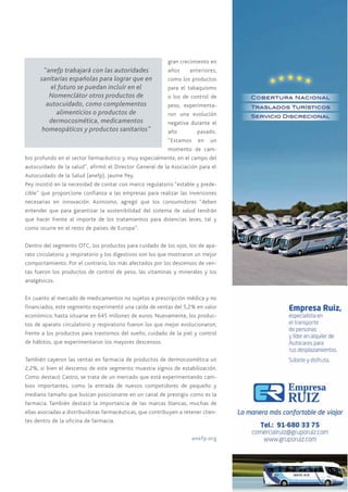 gran crecimiento en
años anteriores,
como los productos
para el tabaquismo
o los de control de
peso, experimenta-
ron una evolución
negativa durante el
año pasado.
“Estamos en un
momento de cam-
bio profundo en el sector farmacéutico y, muy especialmente, en el campo del
autocuidado de la salud”, afirmó el Director General de la Asociación para el
Autocuidado de la Salud (anefp), Jaume Pey.
Pey insistió en la necesidad de contar con marco regulatorio “estable y prede-
cible” que proporcione confianza a las empresas para realizar las inversiones
necesarias en innovación. Asimismo, agregó que los consumidores “deben
entender que para garantizar la sostenibilidad del sistema de salud tendrán
que hacer frente al importe de los tratamientos para dolencias leves, tal y
como ocurre en el resto de países de Europa”.
Dentro del segmento OTC, los productos para cuidado de los ojos, los de apa-
rato circulatorio y respiratorio y los digestivos son los que mostraron un mejor
comportamiento. Por el contrario, los más afectados por los descensos de ven-
tas fueron los productos de control de peso, las vitaminas y minerales y los
analgésicos.
En cuanto al mercado de medicamentos no sujetos a prescripción médica y no
financiados, este segmento experimentó una caída de ventas del 5,2% en valor
económico, hasta situarse en 645 millones de euros. Nuevamente, los produc-
tos de aparato circulatorio y respiratorio fueron los que mejor evolucionaron,
frente a los productos para trastornos del sueño, cuidado de la piel y control
de hábitos, que experimentaron los mayores descensos.
También cayeron las ventas en farmacia de productos de dermocosmética un
2,2%, si bien el descenso de este segmento muestra signos de estabilización.
Como destacó Castro, se trata de un mercado que está experimentando cam-
bios importantes, como la entrada de nuevos competidores de pequeño y
mediano tamaño que buscan posicionarse en un canal de prestigio como es la
farmacia. También destacó la importancia de las marcas blancas, muchas de
ellas asociadas a distribuidoras farmacéuticas, que contribuyen a retener clien-
tes dentro de la oficina de farmacia.
anefp.org
“anefp trabajará con las autoridades
sanitarias españolas para lograr que en
el futuro se puedan incluir en el
Nomenclátor otros productos de
autocuidado, como complementos
alimenticios o productos de
dermocosmética, medicamentos
homeopáticos y productos sanitarios”
 