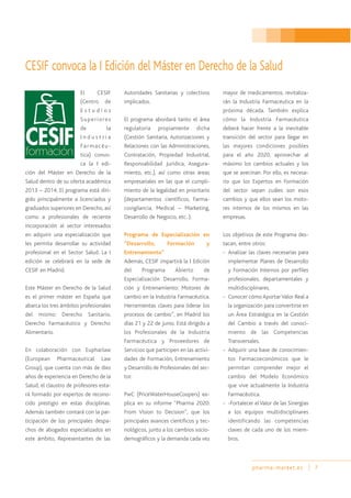pharma-market.es 7
El CESIF
(Centro de
E s t u d i o s
Superiores
de la
I n d u s t r i a
Farmacéu-
tica) convo-
ca la I edi-
ción del Máster en Derecho de la
Salud dentro de su oferta académica
2013 – 2014. El programa está diri-
gido principalmente a licenciados y
graduados superiores en Derecho, así
como a profesionales de reciente
incorporación al sector interesados
en adquirir una especialización que
les permita desarrollar su actividad
profesional en el Sector Salud. La I
edición se celebrará en la sede de
CESIF en Madrid.
Este Máster en Derecho de la Salud
es el primer máster en España que
abarca los tres ámbitos profesionales
del mismo: Derecho Sanitario,
Derecho Farmacéutico y Derecho
Alimentario.
En colaboración con Eupharlaw
(European Pharmaceutical Law
Group), que cuenta con más de diez
años de experiencia en Derecho de la
Salud, el claustro de profesores esta-
rá formado por expertos de recono-
cido prestigio en estas disciplinas.
Además también contará con la par-
ticipación de los principales despa-
chos de abogados especializados en
este ámbito, Representantes de las
Autoridades Sanitarias y colectivos
implicados.
El programa abordará tanto el área
regulatoria propiamente dicha
(Gestión Sanitaria, Autorizaciones y
Relaciones con las Administraciones,
Contratación, Propiedad Industrial,
Responsabilidad Jurídica, Asegura-
miento, etc.), así como otras áreas
empresariales en las que el cumpli-
miento de la legalidad en prioritario
(departamentos científicos, Farma-
covigilancia, Medical – Marketing,
Desarrollo de Negocio, etc. ).
Programa de Especialización en
“Desarrollo, Formación y
Entrenamiento”
Además, CESIF impartirá la I Edición
del Programa Abierto de
Especialización Desarrollo, Forma-
ción y Entrenamiento: Motores de
cambio en la Industria Farmacéutica.
Herramientas claves para liderar los
procesos de cambio”, en Madrid los
días 21 y 22 de junio. Está dirigido a
los Profesionales de la Industria
Farmacéutica y Proveedores de
Servicios que participen en las activi-
dades de Formación, Entrenamiento
y Desarrollo de Profesionales del sec-
tor.
PwC (PriceWaterHouseCoopers) ex-
plica en su informe “Pharma 2020:
From Vision to Decision”, que los
principales avances científicos y tec-
nológicos, junto a los cambios socio-
demográficos y la demanda cada vez
mayor de medicamentos, revitaliza-
rán la Industria Farmacéutica en la
próxima década. También explica
cómo la Industria Farmacéutica
deberá hacer frente a la inevitable
transición del sector para llegar en
las mejores condiciones posibles
para el año 2020, aprovechar al
máximo los cambios actuales y los
que se avecinan. Por ello, es necesa-
rio que los Expertos en Formación
del sector sepan cuáles son esos
cambios y que ellos sean los moto-
res internos de los mismos en las
empresas.
Los objetivos de este Programa des-
tacan, entre otros:
- Analizar las claves necesarias para
implementar Planes de Desarrollo
y Formación Internos por perfiles
profesionales, departamentales y
multidisciplinares.
- Conocer cómoAportarValor Real a
la organización para convertirse en
un Área Estratégica en la Gestión
del Cambio a través del conoci-
miento de las Competencias
Transversales.
- Adquirir una base de conocimien-
tos Farmacoeconómicos que le
permitan comprender mejor el
cambio del Modelo Económico
que vive actualmente la Industria
Farmacéutica.
- -Fortalecer el Valor de las Sinergias
a los equipos multidisciplinares
identificando las competencias
claves de cada uno de los miem-
bros.
CESIF convoca la I Edición del Máster en Derecho de la Salud
 