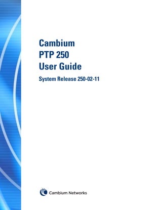 Cambium
PTP 250
User Guide
System Release 250-02-11
 