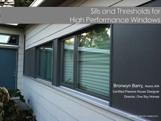 Bronwyn Barry, Assoc.AIA
Certified Passive House Designer
Director, One Sky Homes
COPYRIGHT ONE SKY HOMES 2013
 