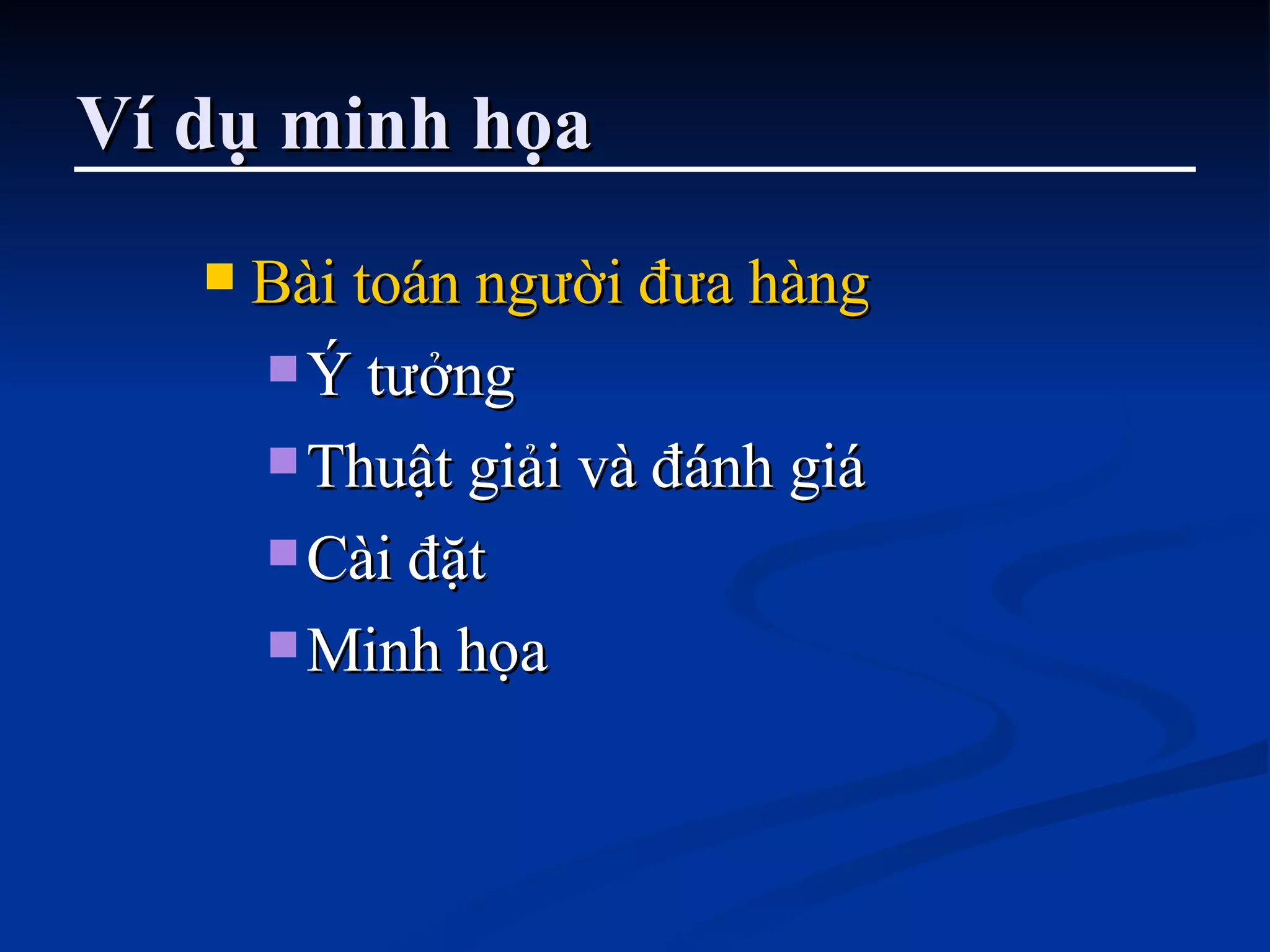 Ví dụ minh họa Bài toán người đưa hàng Ý tưởng Thuật giải và đánh giá Cài đặt Minh họa 