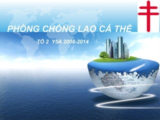 LOGO




PHÒNG CHỐNG LAO CÁ THỂ
     TỔ 2 Y5A 2008-2014
 