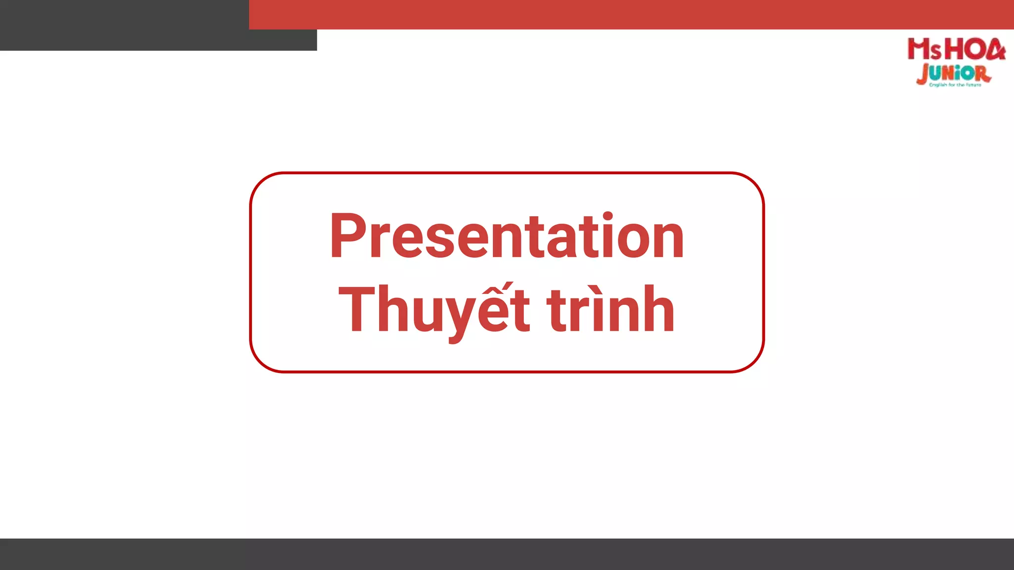 Presentation
Thuyết trình
 