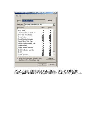 - PHÂN QUYỀN CHO GROUP DATACHUNG_KETOAN CHỈ ĐƯỢC
PHÉP TẠO FOLDER BÊN TRONG THƯ MỤC DATACHUNG_KETOAN.
 