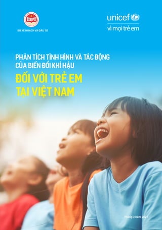 Phân tích Tình hình và Tác động
của Biến đổi Khí hậu
đối với Trẻ em
tại Việt Nam
BỘ KẾ HOẠCH VÀ ĐẦU TƯ
Tháng 3 năm 2021
 