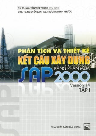 Phân tích và thiết kế kết cấu Xây dựng bằng phần mềm Sap 2000 Version 14 tập 1, Nguyễn Lan.pdf