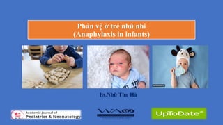 Phản vệ ở trẻ nhũ nhi
(Anaphylaxis in infants)
Bs.Nhữ Thu Hà
9/4/2022 1
 