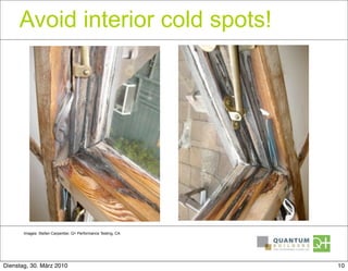 Avoid interior cold spots!




       Images: Stefan Carpentier, Q+ Performance Testing, CA




Dienstag, 30. März 2010                                        10
 