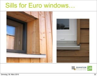 Sills for Euro windows…




Dienstag, 30. März 2010        22
 