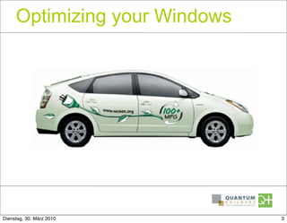 Optimizing your Windows




Dienstag, 30. März 2010        3
 