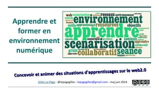 Concevoir et animer des situatons d'apprentssages sur le web2.0
Gilles Le Page - lepagegilles@gmail.com - maj mars 2017
Former en
environnement
numérique
Apprentissage collaboratif et web2.0
 