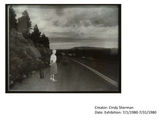Creator: Cindy Sherman
Date: Exhibition: 7/1/1980-7/31/1980
 