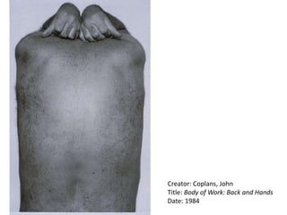 Creator: Coplans, John
Title: Body of Work: Back and Hands
Date: 1984
 