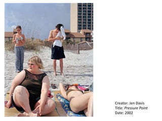 Creator: Jen Davis
Title: Pressure Point
Date: 2002
 