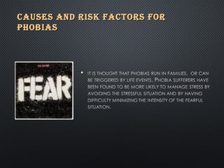 CAUSES AND RISK FACTORS FORCAUSES AND RISK FACTORS FOR
PHOBIASPHOBIAS
 