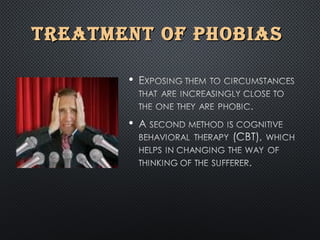 TREATMENT OF PHOBIASTREATMENT OF PHOBIAS
 
