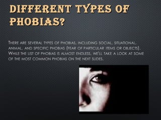 DIFFERENT TYPES OFDIFFERENT TYPES OF
PHOBIAS?PHOBIAS?
 