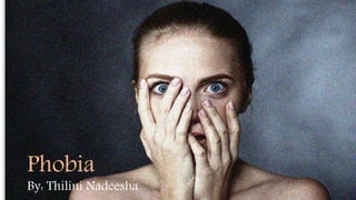 Phobia
By: Thilini Nadeesha
 