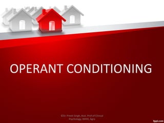 OPERANT CONDITIONING
©Dr. Preeti Singh, Asst. Prof of Clinical
Psychology, IMHH, Agra
 