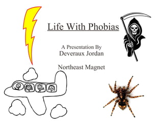 Life With Phobias A Presentation By Deveraux Jordan   Northeast Magnet 