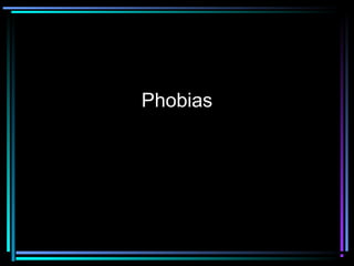 Phobias
 