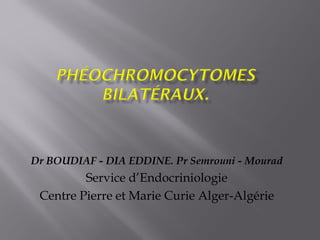 Dr BOUDIAF - DIA EDDINE. Pr Semrouni - Mourad
Service d’Endocriniologie
Centre Pierre et Marie Curie Alger-Algérie
 
