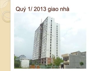 Quý 1/ 2013 giao nhà
 