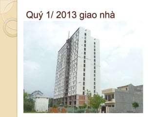 Quý 1/ 2013 giao nhà
 