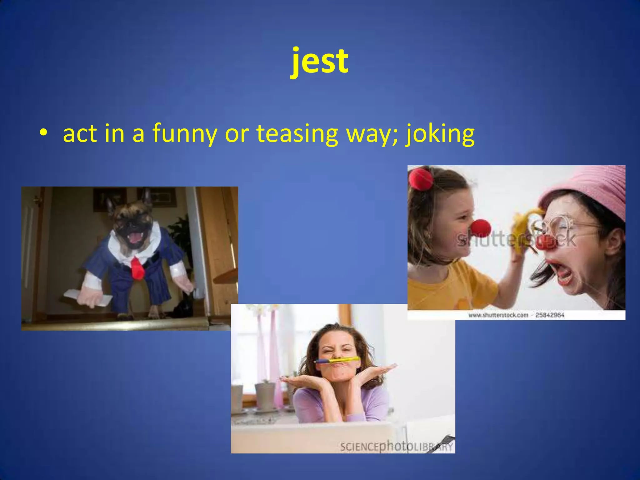 jest
• act in a funny or teasing way; joking
 
